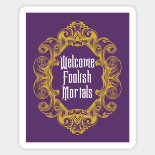 Welcome Foolish Mortals Magnet